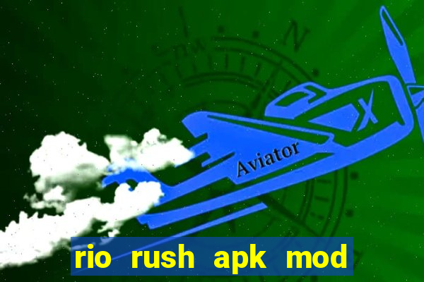 rio rush apk mod dinheiro infinito